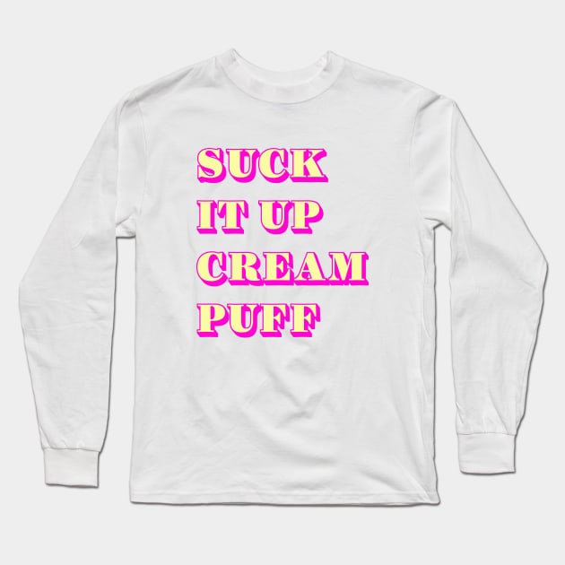 Suck it cream puff Long Sleeve T-Shirt by Dead but Adorable by Nonsense and Relish